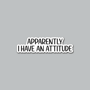 STICKER - APPARENTLY I HAVE AN ATTITUDE