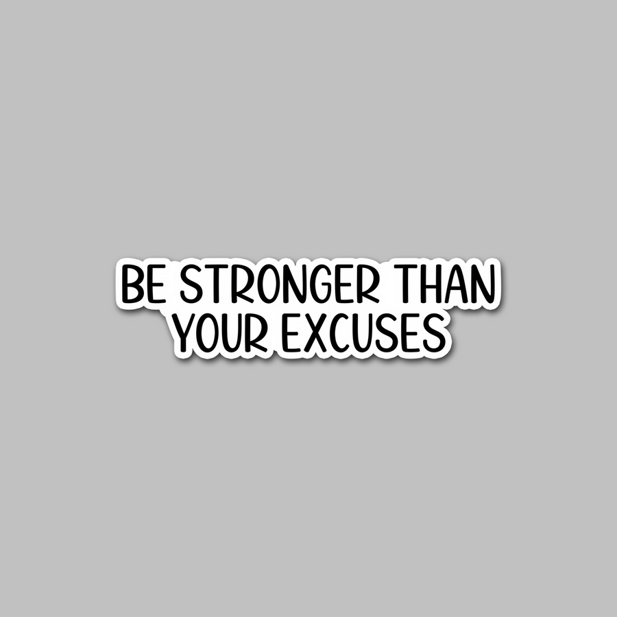 STICKER - BE STRONGER THAN YOUR EXCUSES