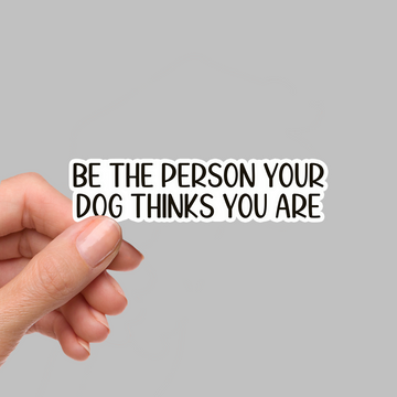 STICKER - BE THE PERSON YOUR...