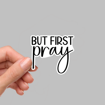 STICKER - BUT FIRST PRAY