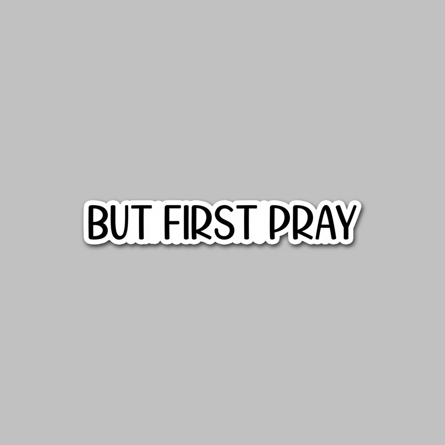 STICKER - BUT FIRST PRAY