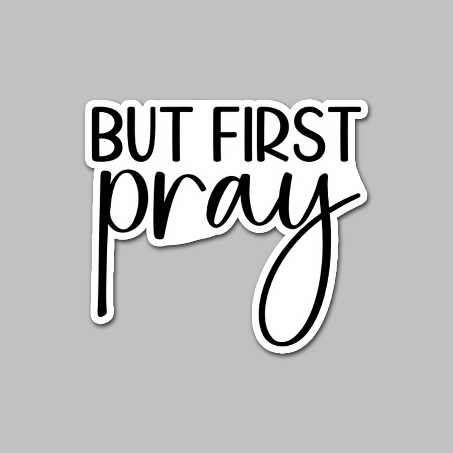 STICKER - BUT FIRST PRAY