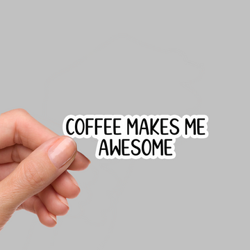 STICKER - COFFEE MAKES ME AWESOME