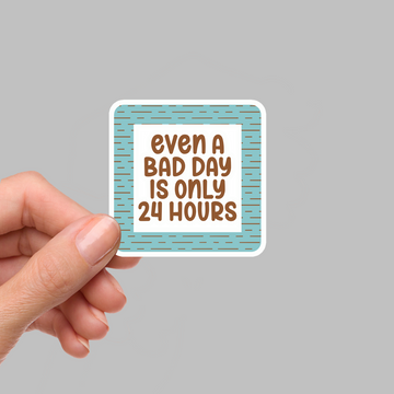 STICKER - EVEN A BAD DAY...