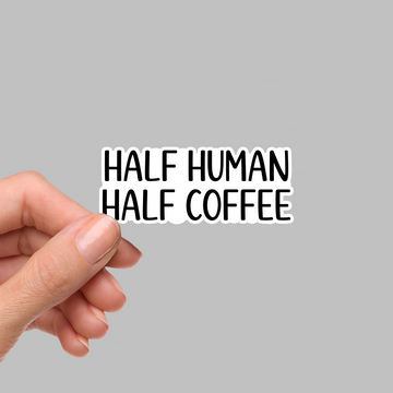 STICKER - HALF HUMAN HALF COFFEE
