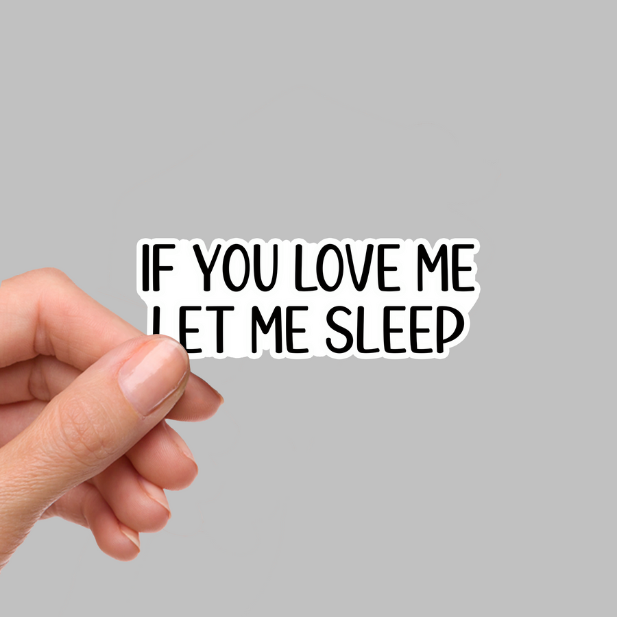 STICKER - IF YOU LOVE ME LET ME SLEEP