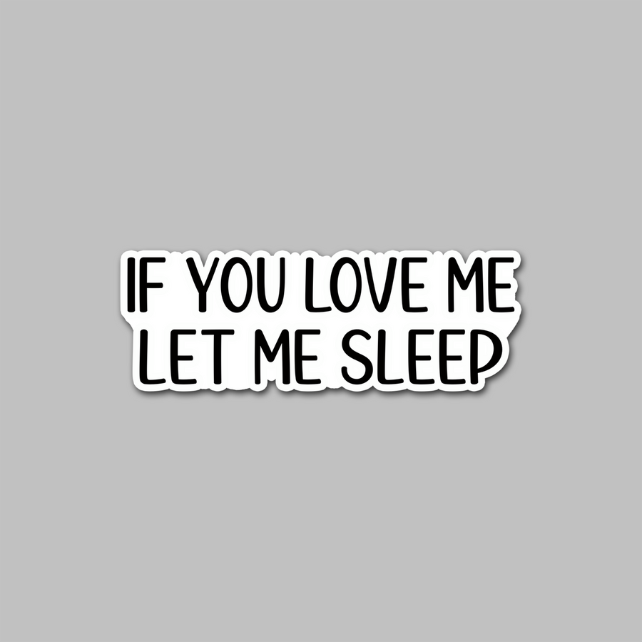 STICKER - IF YOU LOVE ME LET ME SLEEP