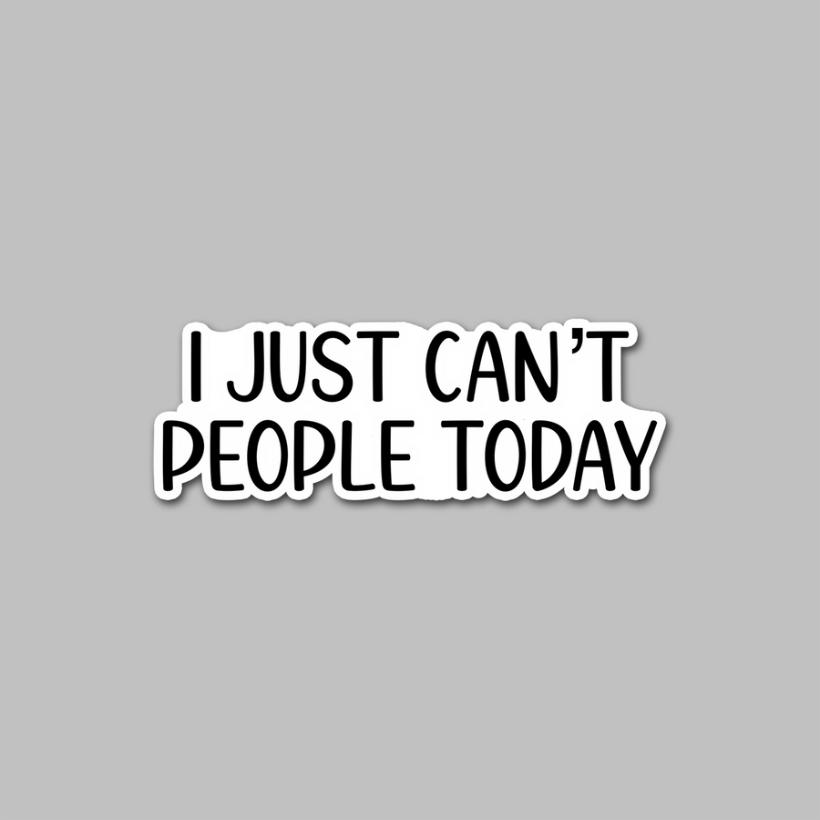 STICKER - I JUST CAN'T PEOPLE TODAY