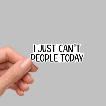 STICKER - I JUST CAN'T PEOPLE TODAY