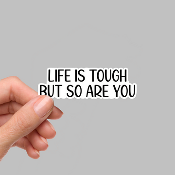 STICKER - LIFE IS TOUGH...