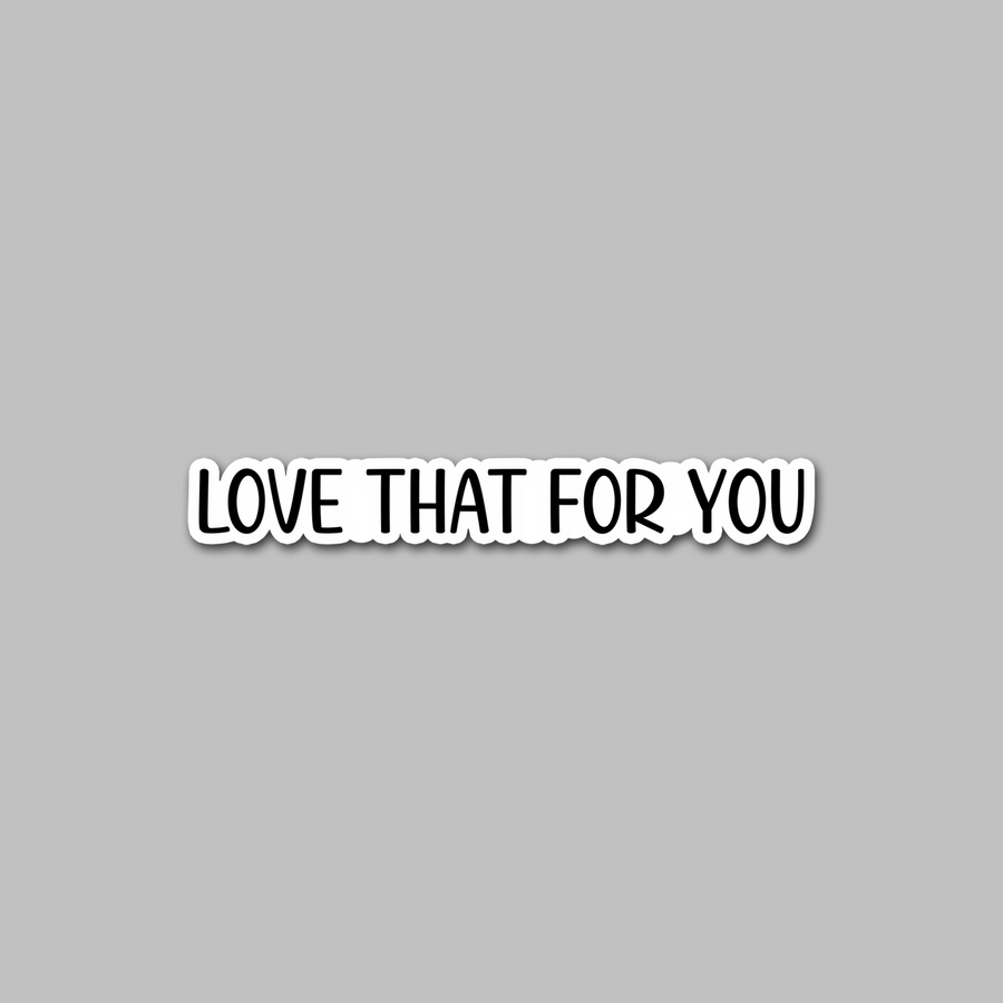 STICKER - LOVE THAT FOR YOU
