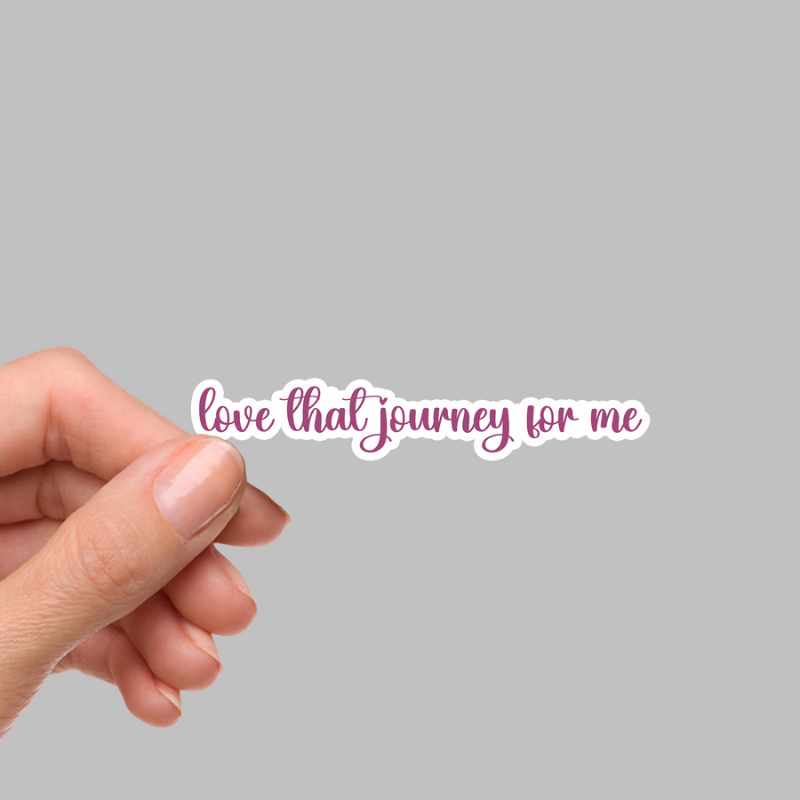STICKER - LOVE THAT JOURNEY FOR ME