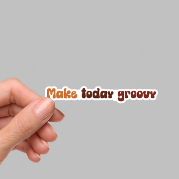 STICKER - MAKE TODAY GROOVY