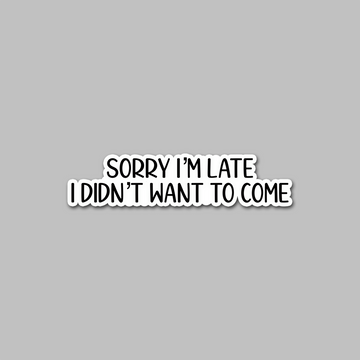 STICKER - SORRY I'M LATE