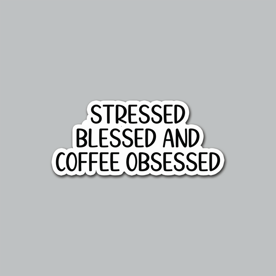 STICKER - STRESSED BLESSED AND COFFEE OBSESSED
