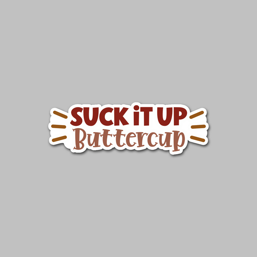 STICKER - SUCK IT UP BUTTERCUP