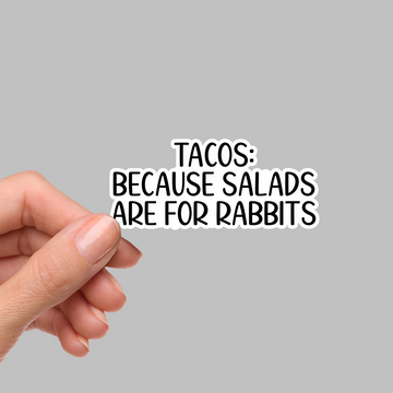 STICKER - TACOS BECAUSE SALADS...