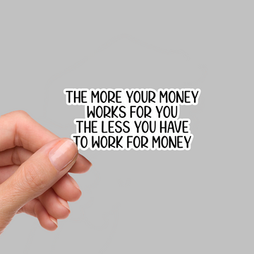 STICKER - THE MORE YOUR MONEY WORKS FOR YOU...