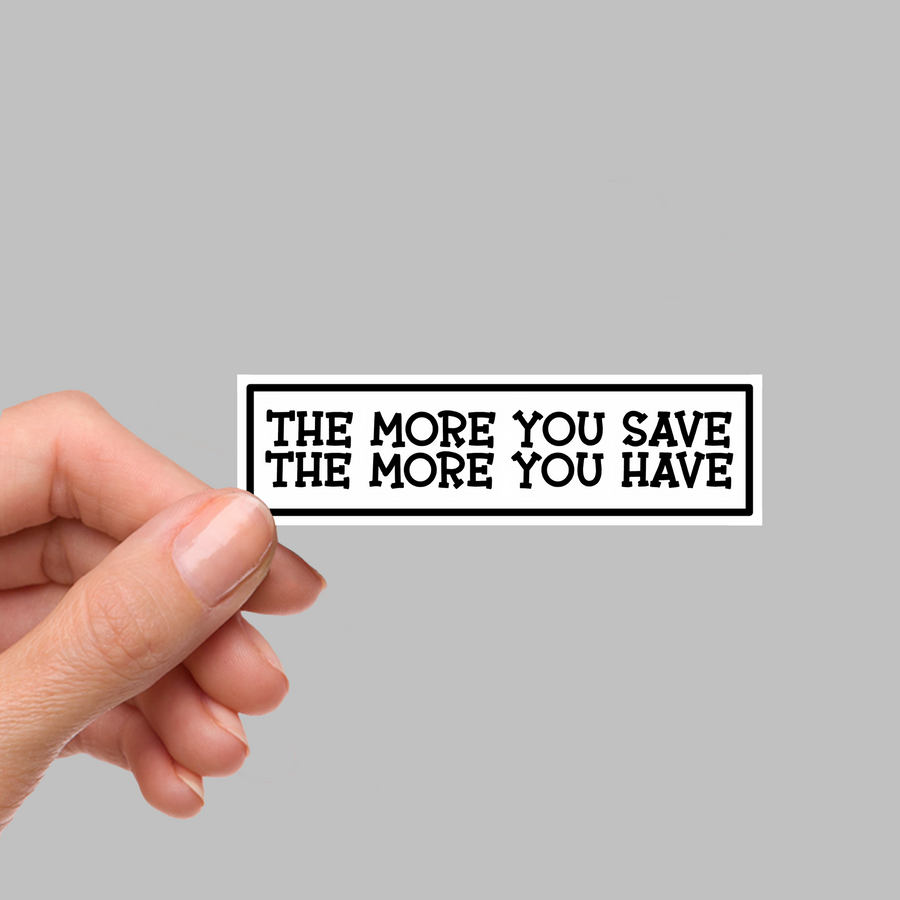 STICKER - THE MORE YOU SAVE...