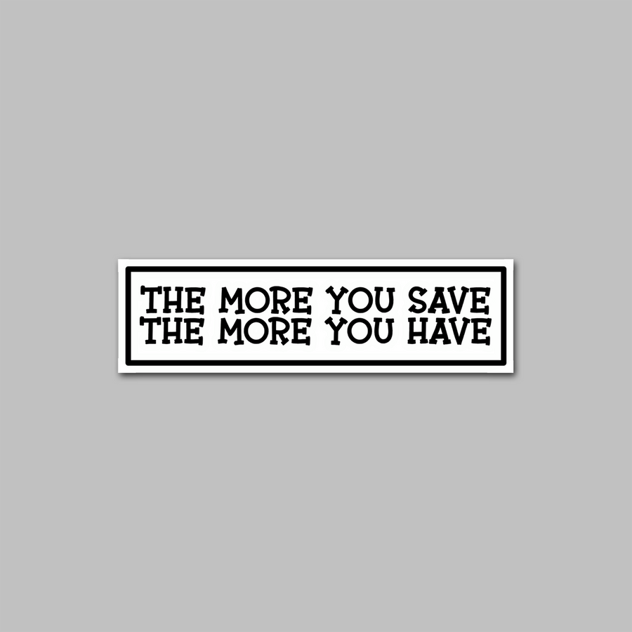 STICKER - THE MORE YOU SAVE...
