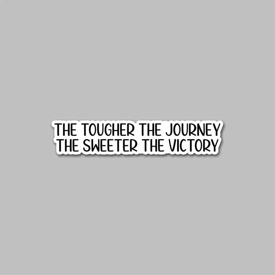 STICKER - THE TOUGHER THE JOURNEY...