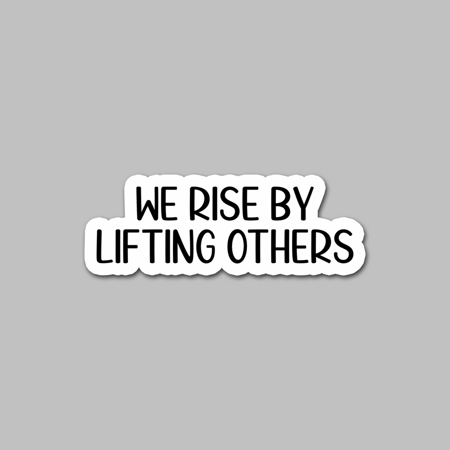 STICKER - WE RISE BY LIFTING OTHERS