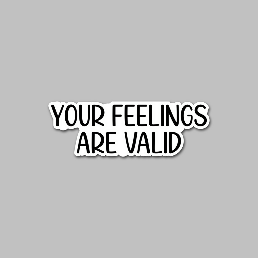STICKER - YOUR FEELINGS ARE VALID