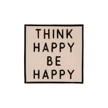 THINK HAPPY AND BE HAPPY SIGN