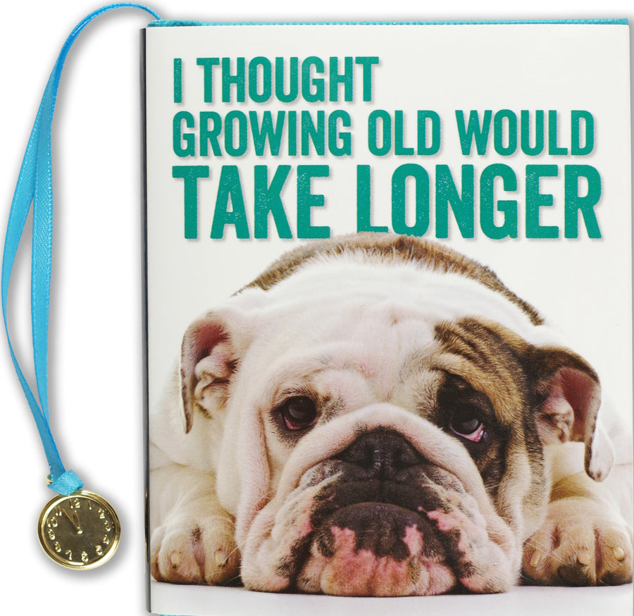 -I THOUGHT GROWING OLD...-