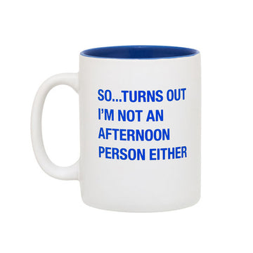 NOT AN AFTERNOON PERSON MUG