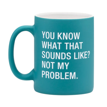 NOT MY PROBLEM MUG